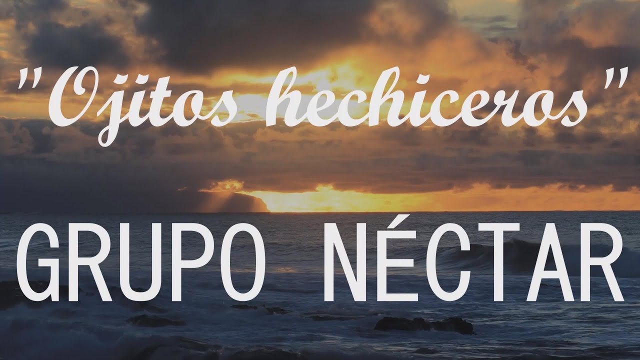 Grupo Nectar - Ojitos hechiceros (Video con LETRA / LYRICS)
