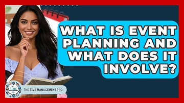 What Is Event Planning And What Does It Involve? - The Time Management Pro