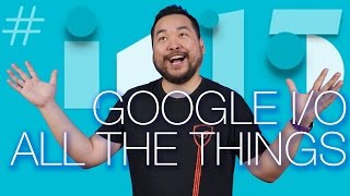 Google I/O 2015 Summary and more!