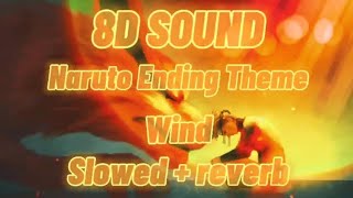 8D|Naruto Ending Theme - Wind (s l o w e d   r e v e r b)