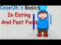 Caseohs basics in eating and fast food baldi mod