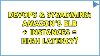 DevOps & SysAdmins: Amazon's ELB + Instances = High Latency?