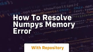how to resolve numpys memory error