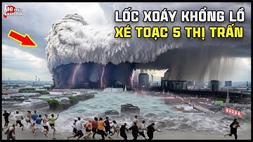 🔥 Những cơn lốc xoáy kinh hoàng và đáng sợ nhất thế giới được camera ghi lại khiến ai nấy đều sợ hãi