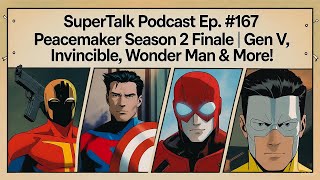 Peacemaker Season 2 Ending Explained + Gen V Season 2 Review | NYCC 2025 news SuperTalk Podcast #167
