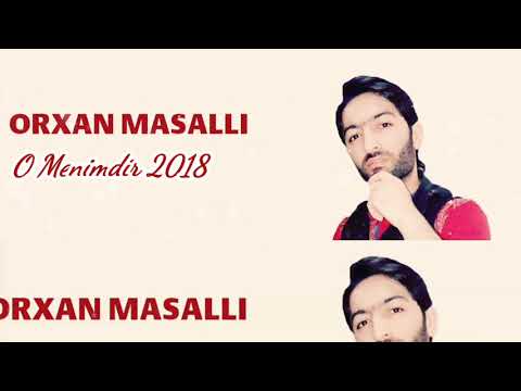 Orxan Masalli O Menimdir 2018 xit