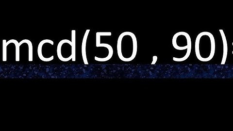mcd 50 y 90 , maximo comun divisor , mcd(50 , 90) como se halla , ejemplos