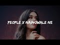 People x nainowale ne  chillout mashup  nima imaginations