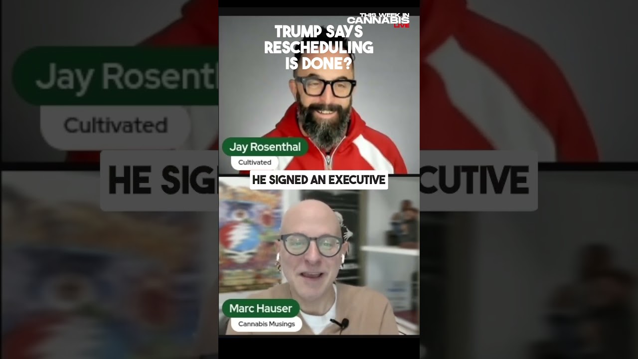 Trump says rescheduling is done? | Marc Hauser, Cannabis Musings