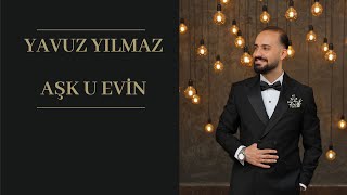 YAVUZ YILMAZ AŞK U EVİN 2026
