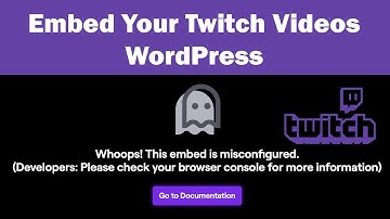 How to Embed Your Twitch Stream And Videos on WordPress 2020 | Whoops! This embed is misconfigured