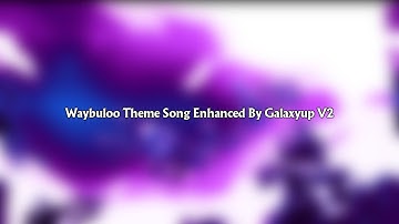 Waybuloo Theme Song Enhanced By Galaxyup V2