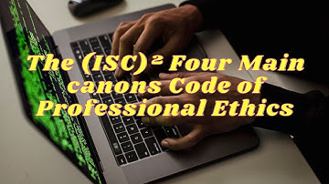 The (ISC)² Four Main canons Code of Professional Ethics
