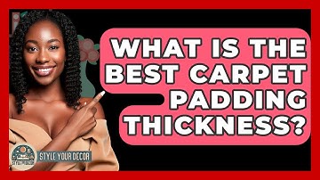 What Is The Best Carpet Padding Thickness? - Style Your Decor