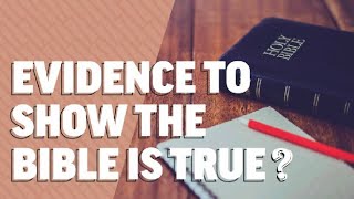 Evidence to Show the Bible is True?