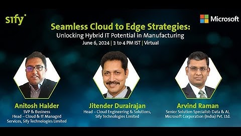 Sify-Microsoft Webinar on Seamless Cloud to Edge Strategies | Ft. Anitosh Halder & Jitender D