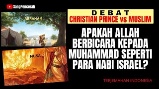 APAKAH ALLAH BERBICARA KEPADA MUHAMMAD SEPERTI PARA NABI ISRAEL? | Debat Christian Prince vs Muslim