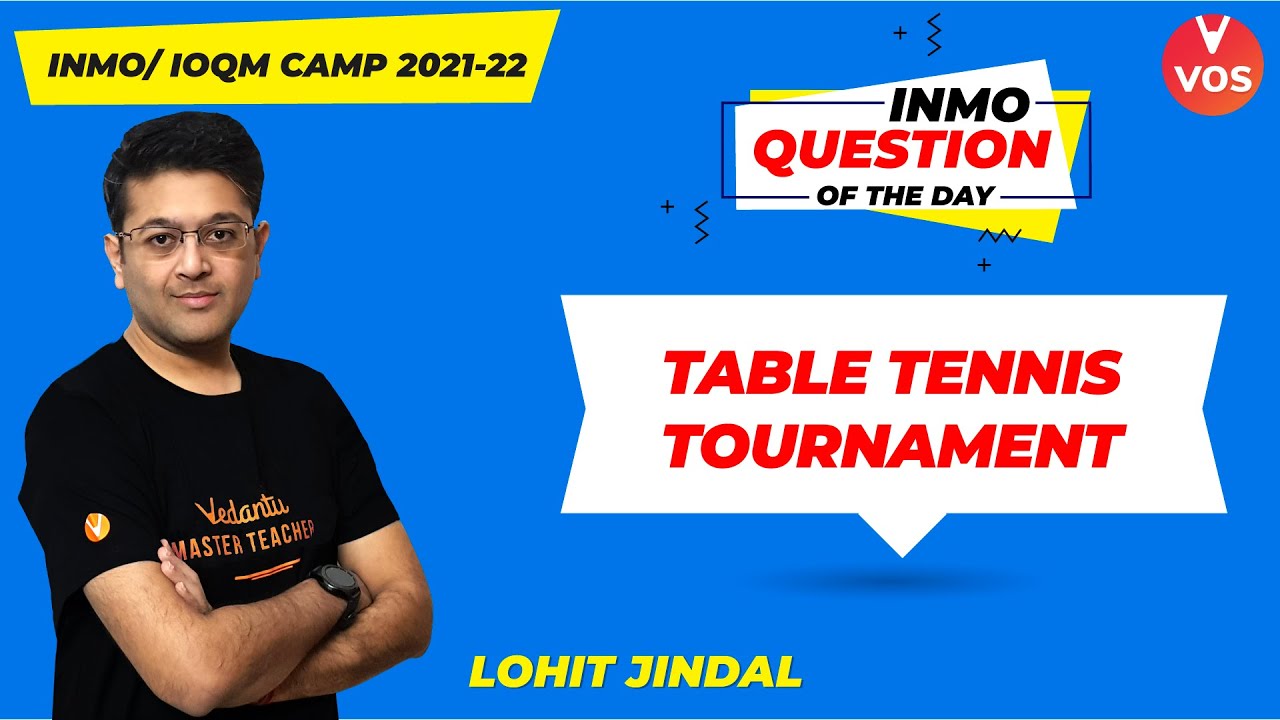 TABLE TENNIS TOURNAMENT | INMO Question of the day | INMO 2021-22 | Chetan Garg | VOS