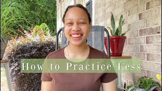 So You DONT Need to Practice 40 hours a Day?: How to Practice Less + Practice Demo