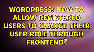 Wordpress: How to allow registered users to change their user role through frontend?
