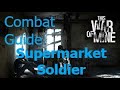 This War of Mine 2020 - Combat Guide. Supermarket Soldier.