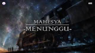 Mahesya-Menunggu Lirik