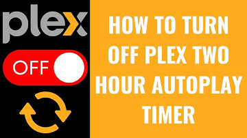 How to Turn Off Plex Two Hour Autoplay Timer