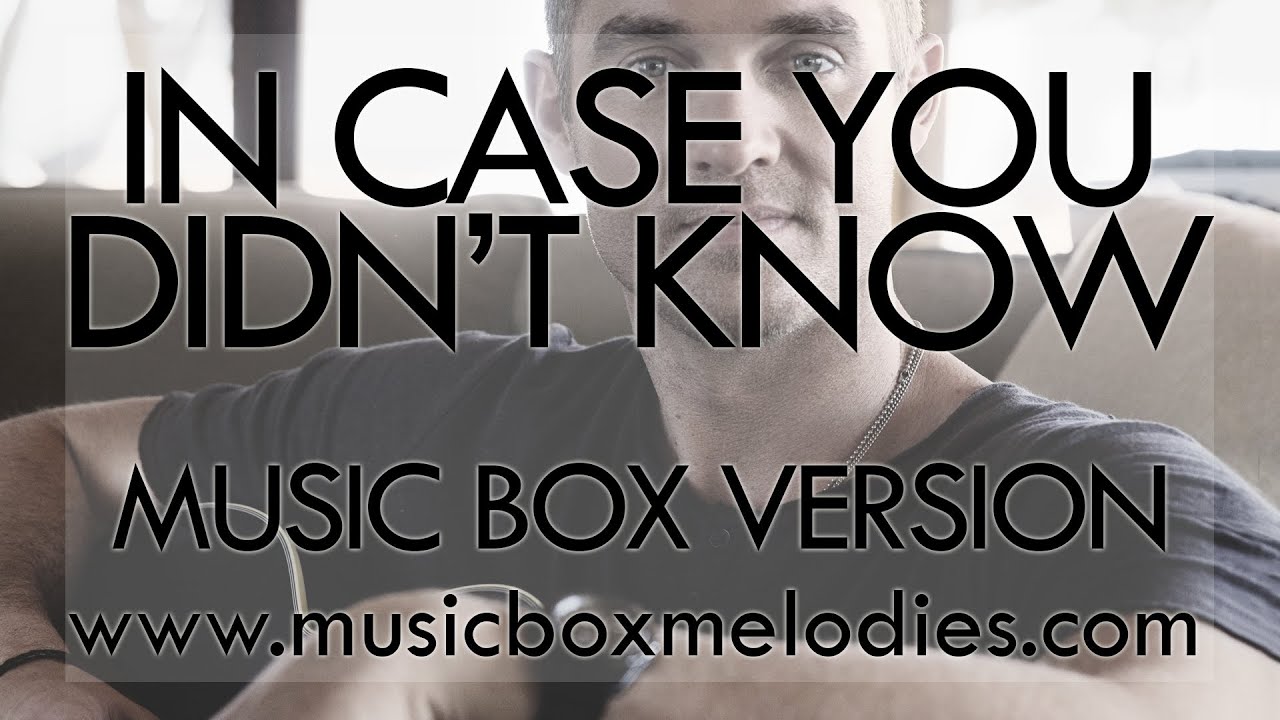 In Case You Didn’t Know by Brett Young Music Box Version YouTube