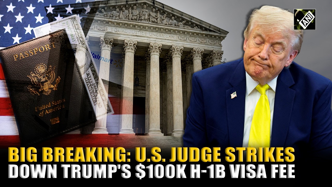 U.S. Fed judge strikes down $100,000 fee imposed by Trump on new H-1B visas, calls it ‘unlawful’