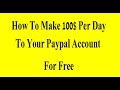 How To Make 100$ Per Day To Your Paypal Account For Free