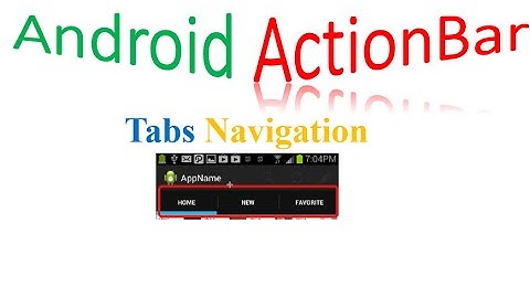 Android ActionBar Tutorial :Tab Navigation