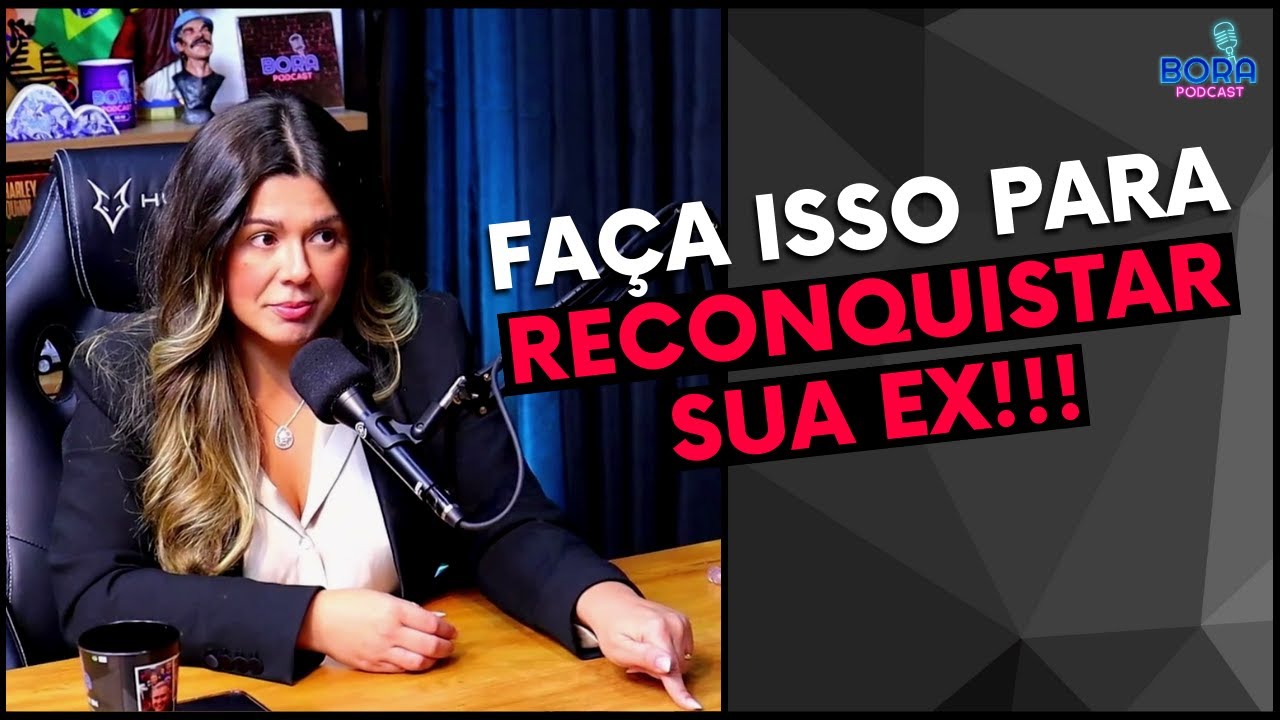 FAÇA ISSO PARA RECONQUISTAR SUA EX | MARI VABO - Cortes do Bora Podcast