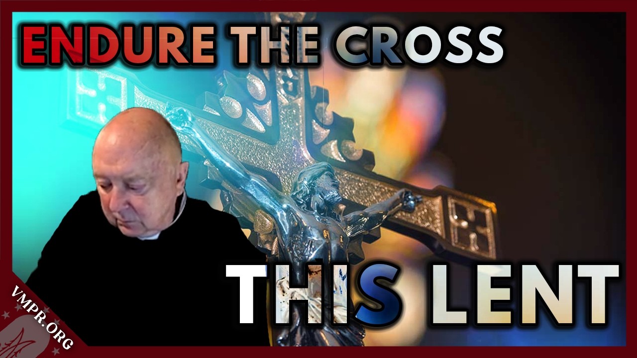 How to Endure the Cross this Lent w/ Father Charles Murr