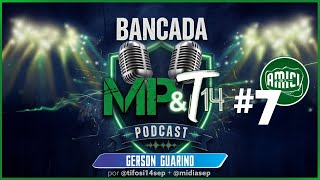 MP&T14 • BANCADA Podcast #007 • Gerson Guarino • Conselheiro SEP + @AMICI1914