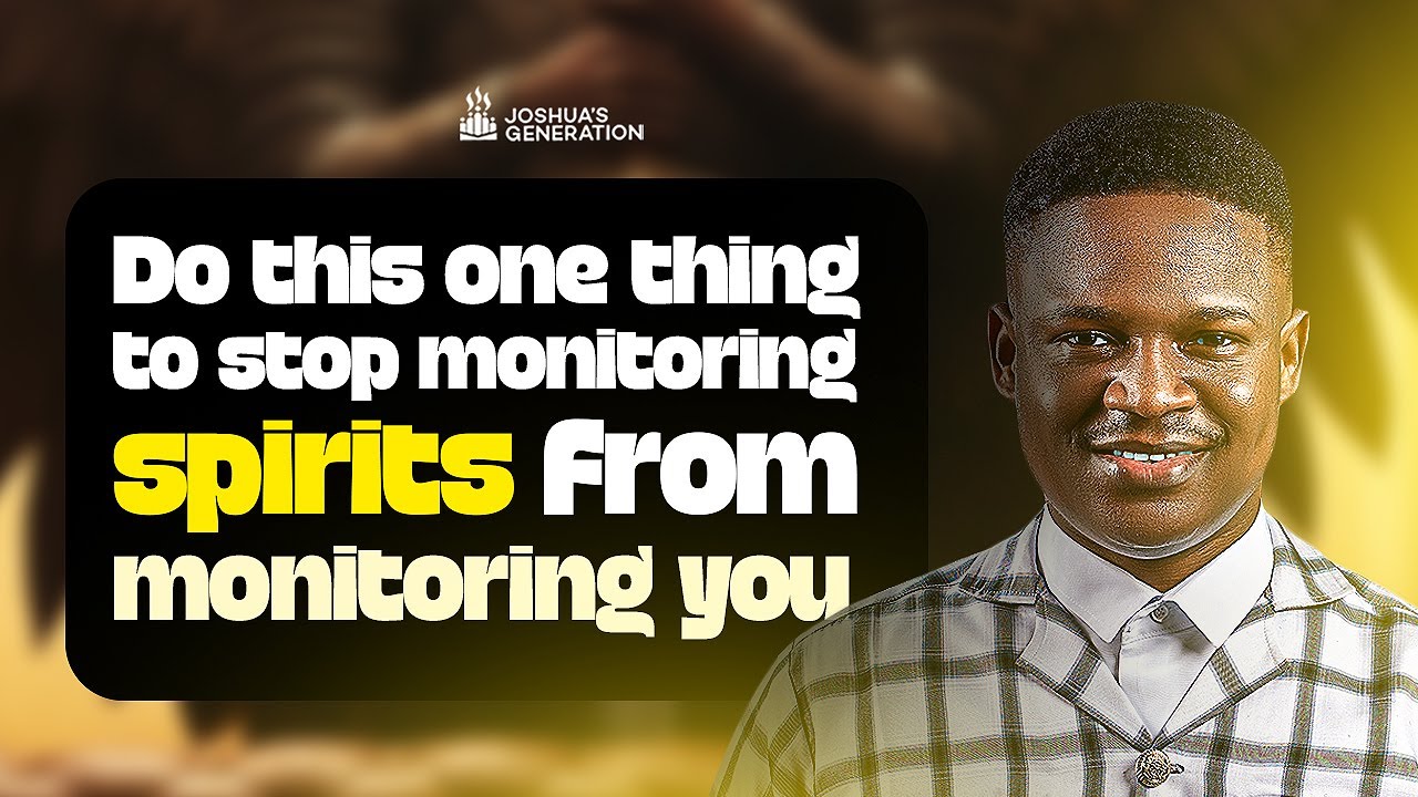 DO this ONE thing to stop MONITORING SPIRITS from monitoring you | Joshua Generation