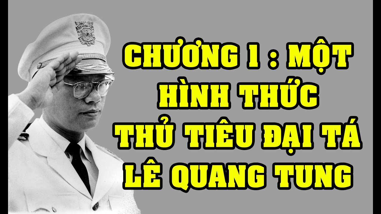 NHỮNG CÁI CHẾT TRONG CÁCH MẠNG 1-11-1963 (Chương 1 : MỘT HÌNH THỨC THỦ TIÊU ĐẠI TÁ LÊ QUANG TUNG)
