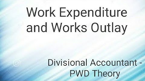 Work Expenditure and Works Outlay........(tamil)PWD THEORY