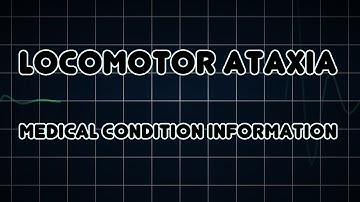 Locomotor ataxia (Medical Condition)