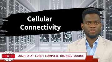 CompTIA A+ Core 1 (220-1101) | Cellular Connectivity | Exam Objective 1.4 | Course Training Video