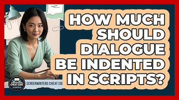 How Much Should Dialogue Be Indented In Scripts?