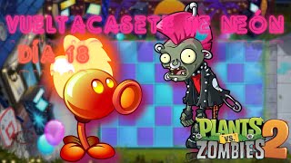 Día 18 |Plantas vs. Zombies 2| Vueltacasete de Neón!