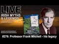 Live irish myths episode 276 professor frank mitchell and more