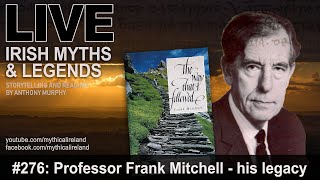 LIVE IRISH MYTHS EPISODE #276: Professor Frank Mitchell and more