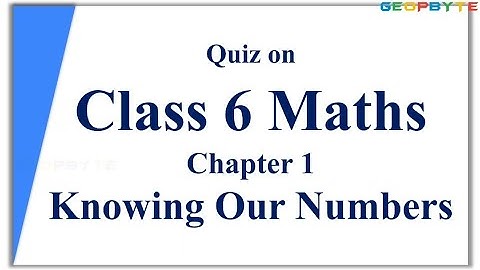 Quiz on Class 6 Maths Chapter 1 Knowing Our Numbers | 6th maths | @GeopByte | Part 1 | Hima Sree