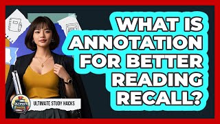 What Is Annotation For Better Reading Recall? - Ultimate Study Hacks