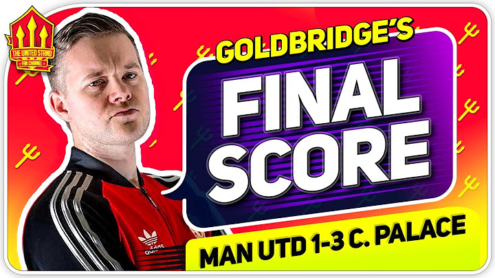 Goldbridge! Manchester United 1-3 Crystal Palace Match Reaction