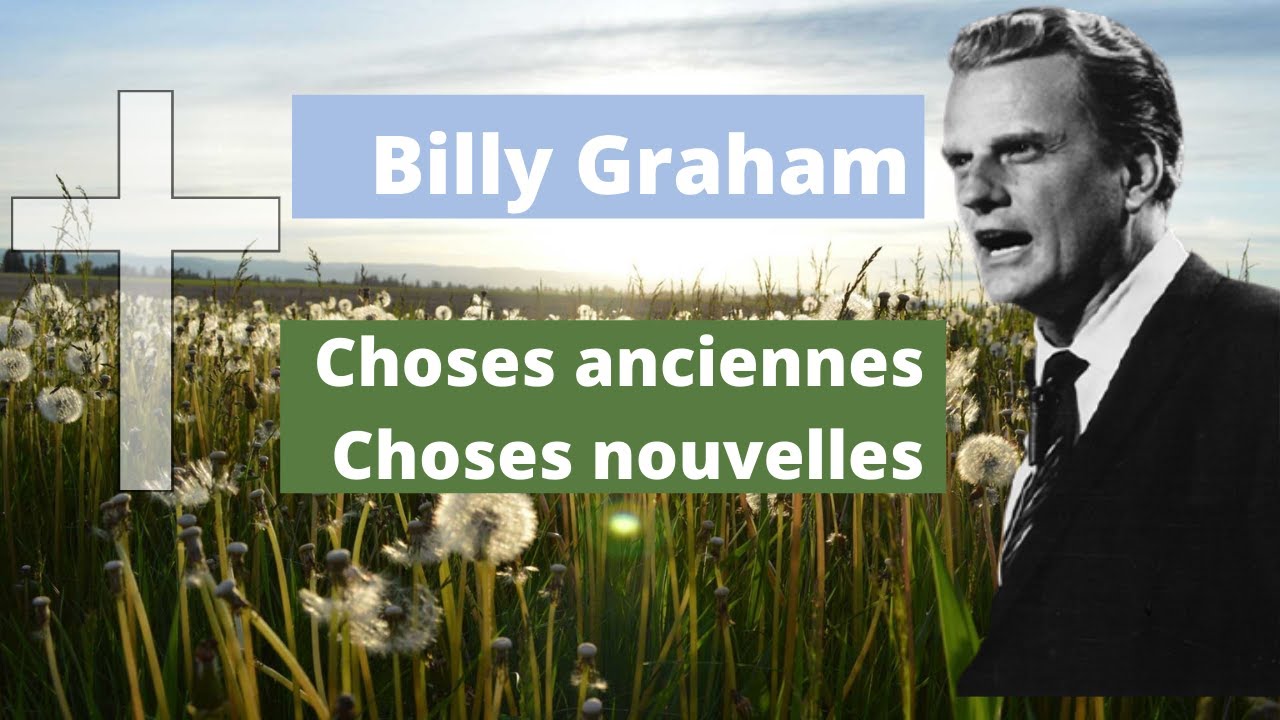 Billy Graham en Français Choses anciennes et nouvelles