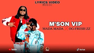 MADA MADA ❌ OG-FRESH ZZ - M'SON VIP 🤞💥 ( LYRICS VIDÉO MIZIK