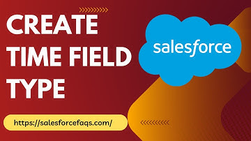 How to Create a Time Field Type in Salesforce