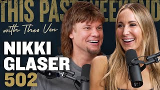 Nikki Glaser | This Past Weekend w/ Theo Von #502